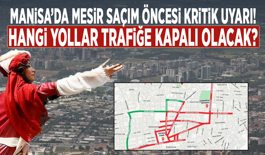 Manisa’da Mesir saçım öncesi kritik uyarı! Hangi yollar trafiğe kapalı olacak?