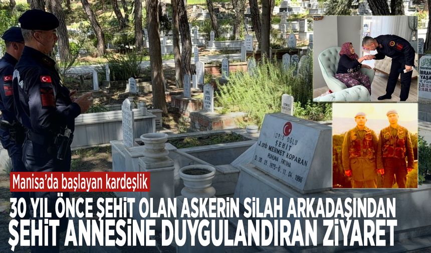Manisa’da başlayan dostluk... 30 yıl önce şehit olan askerin silah arkadaşından şehit annesine duygulandıran ziyaret
