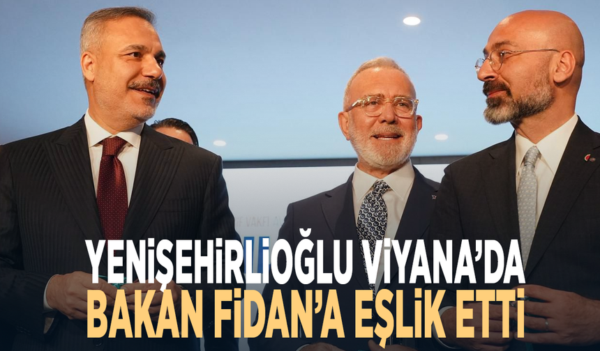 Yenişehirlioğlu Viyana’da Bakan Fidan’a eşlik etti