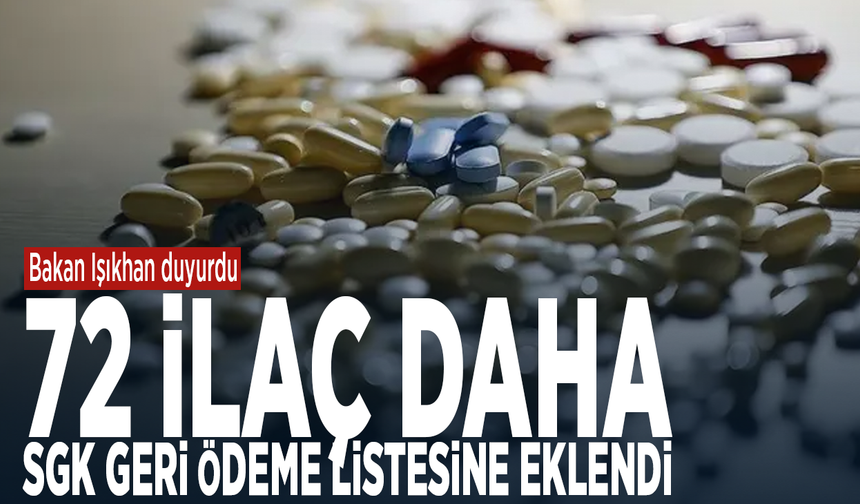 Bakan Işıkhan duyurdu: 72 ilaç daha SGK geri ödeme listesine eklendi