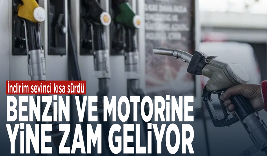 İndirim sevinci kısa sürdü.... Benzin ve motorine yine zam geliyor