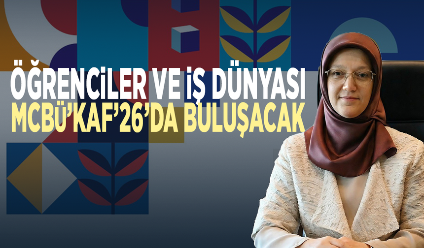 Öğrenciler ve iş dünyası MCBÜ’KAF’26’da buluşacak