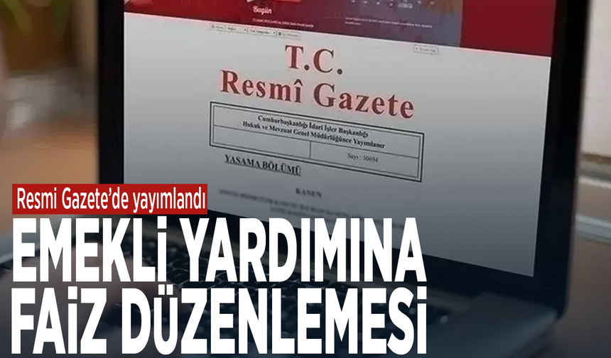 Resmi Gazete’de yayımlandı... Emekli yardımına faiz düzenlemesi