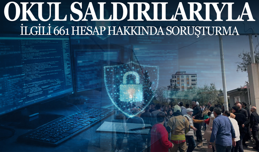 Okul Saldırılarıyla İlgili 661 Hesap Hakkında Soruşturma