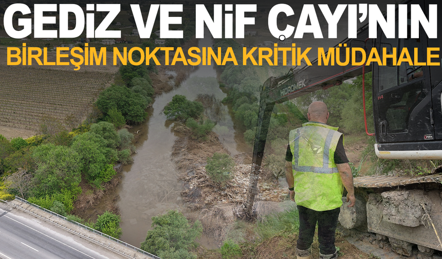 Gediz ve Nif Çayı’nın Birleşim Noktasına Kritik Müdahale