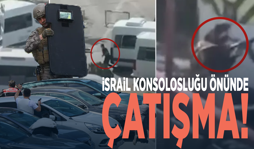 İsrail Konsolosluğu önünde çatışma!