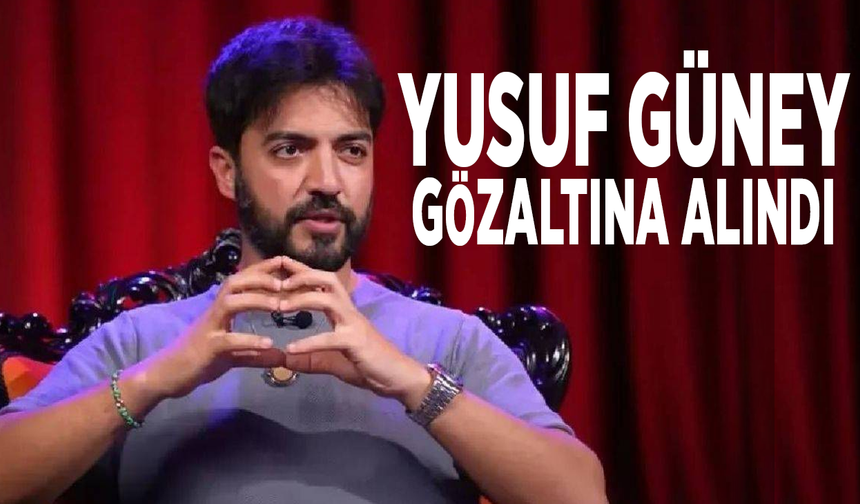 Yusuf Güney gözaltına alındı