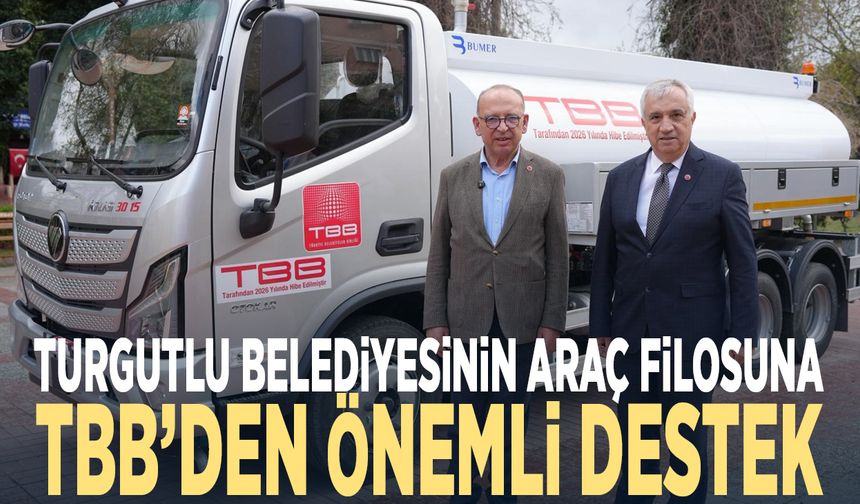 Turgutlu Belediyesinin araç filosuna TBB’den önemli destek