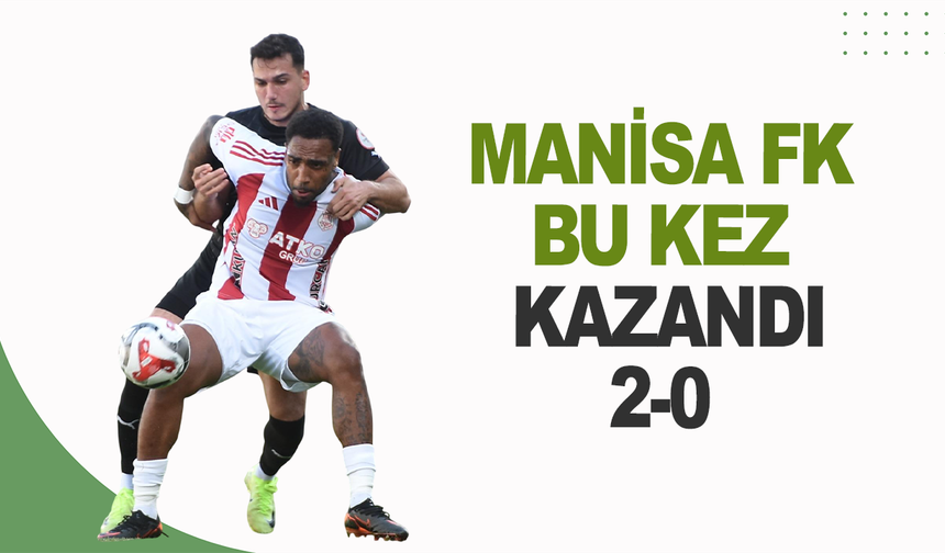 Manisa FK bu kez kazandı 2-0