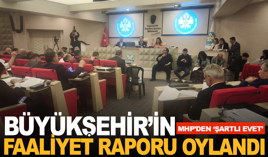 Büyükşehir’de Faaliyet Raporu Oylandı