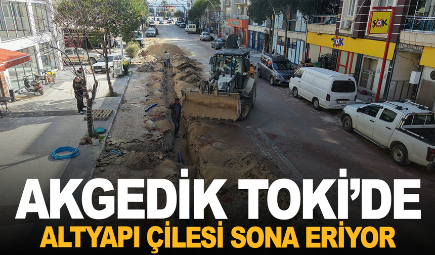 Akgedik TOKİ’de altyapı çilesi sona eriyor