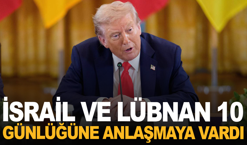 İsrail ve Lübnan 10 günlük ateşkes konusunda anlaşmaya vardı
