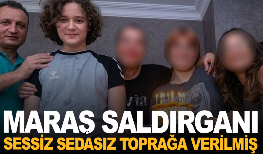 Maraş saldırganı sessiz sedasız gömülmüş