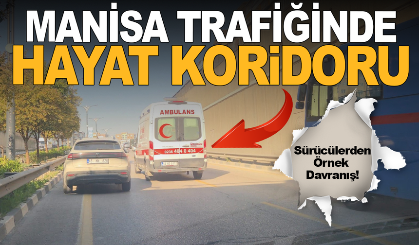 Manisa Trafiğinde "Hayat" Koridoru: Sürücülerden Örnek Davranış!