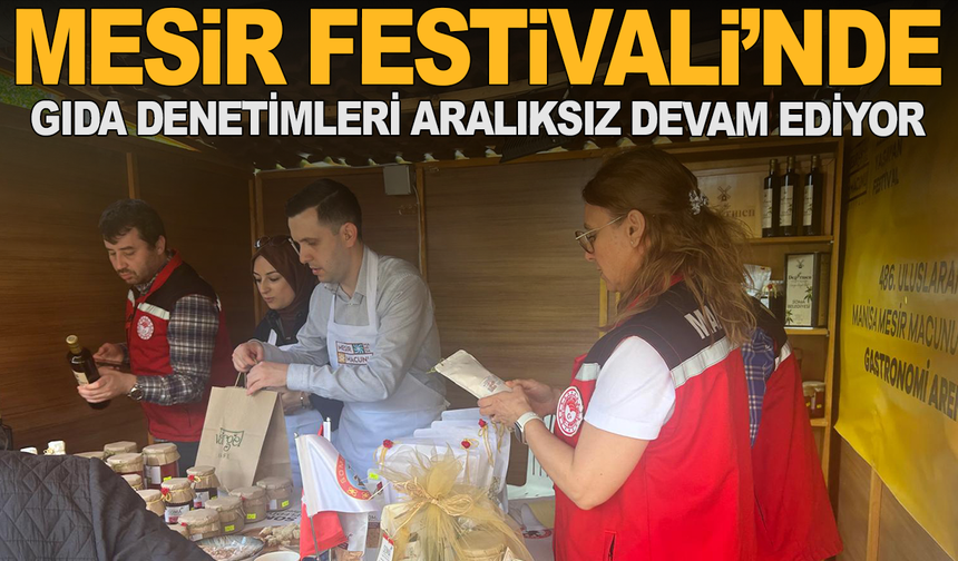 Mesir Festivali’nde Gıda Denetimleri Aralıksız Devam Ediyor