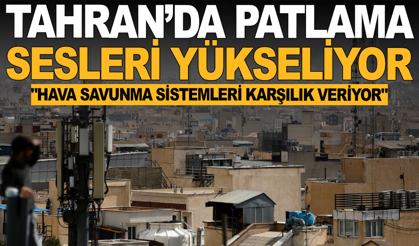 Tahran'da patlama sesleri! İran basını: "Hava savunma sistemleri karşılık veriyor"