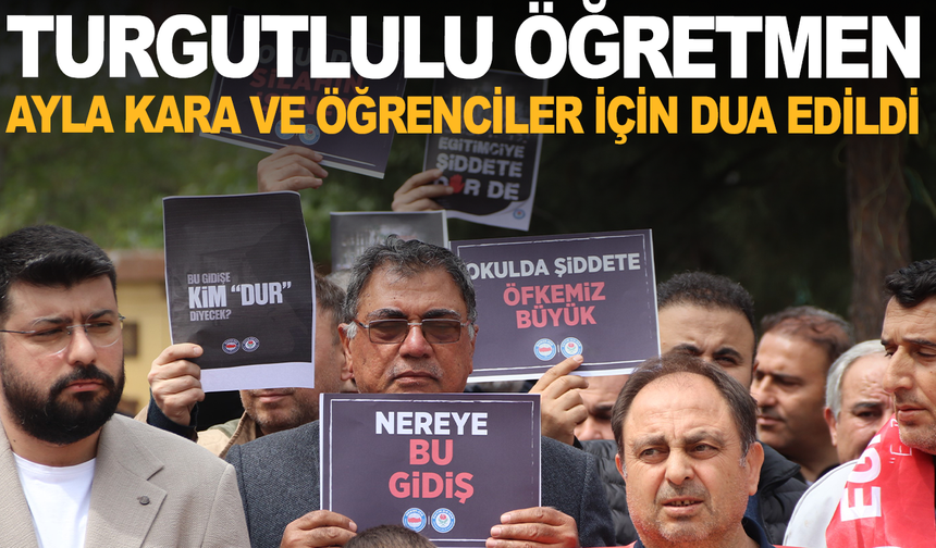 Kahramanmaraş'taki olayda vefat eden Turgutlulu öğretmen Ayla Kara ve öğrenciler için dua edildi