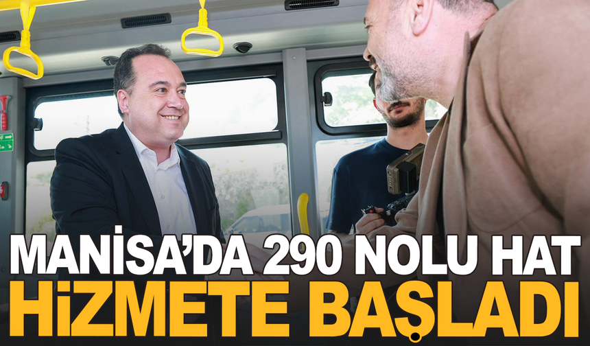 Manisa’da 11 Mahalleye Ulaşım Hamlesi: 290 Nolu Hat Hizmete Girdi