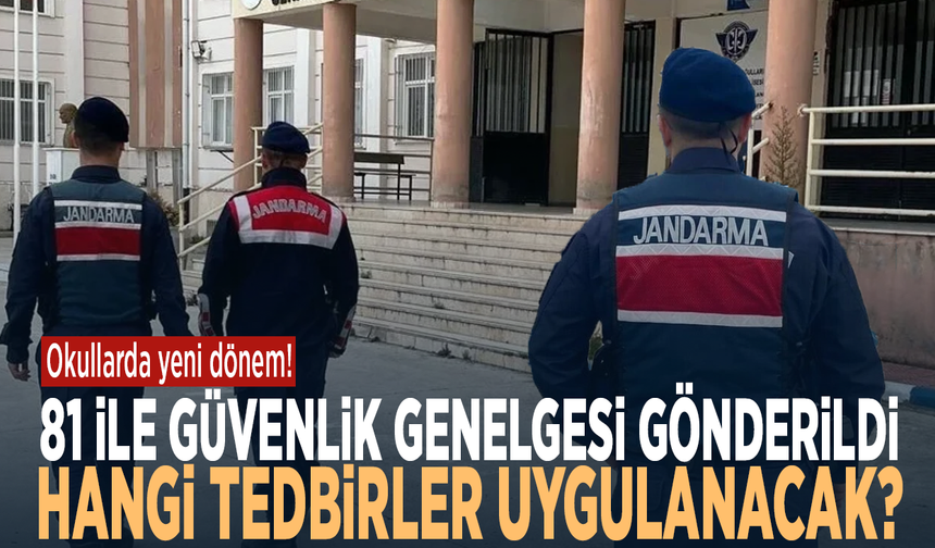Okullarda yeni dönem! 81 ile güvenlik genelgesi gönderildi… Hangi tedbirler uygulanacak?