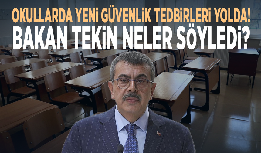 Okullarda yeni güvenlik tedbirleri yolda! Bakan Tekin neler söyledi?