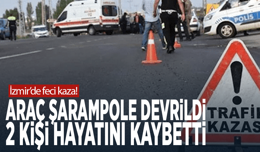 İzmir’de feci kaza! Araç şarampole devrildi: 2 kişi hayatını kaybetti