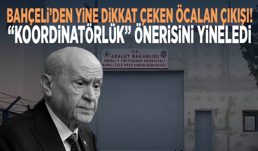 Bahçeli’den yine dikkat çeken Öcalan çıkışı! “Koordinatörlük” önerisini yineledi