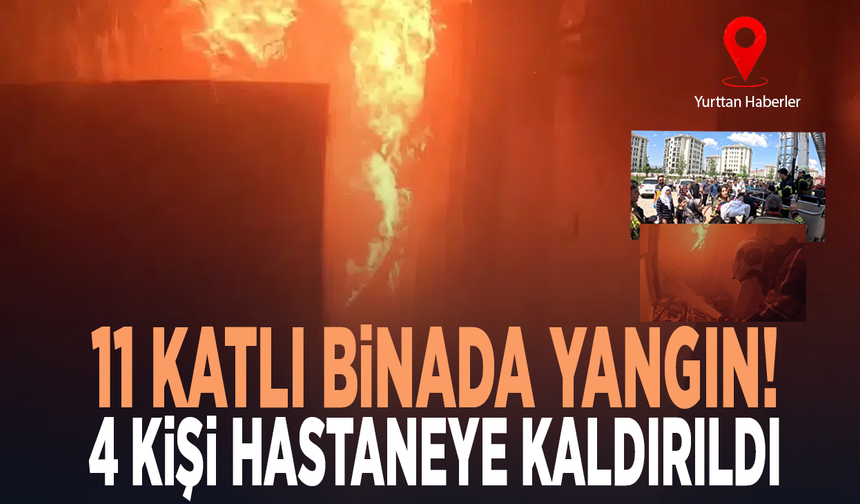 11 katlı binada yangın! 4 kişi hastaneye kaldırıldı