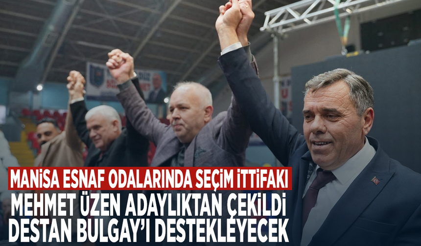 Manisa Esnaf Odalarında Seçim İttifakı: Mehmet Üzen Adaylıktan Çekildi, Destan Bulgay’ı Destekleyecek