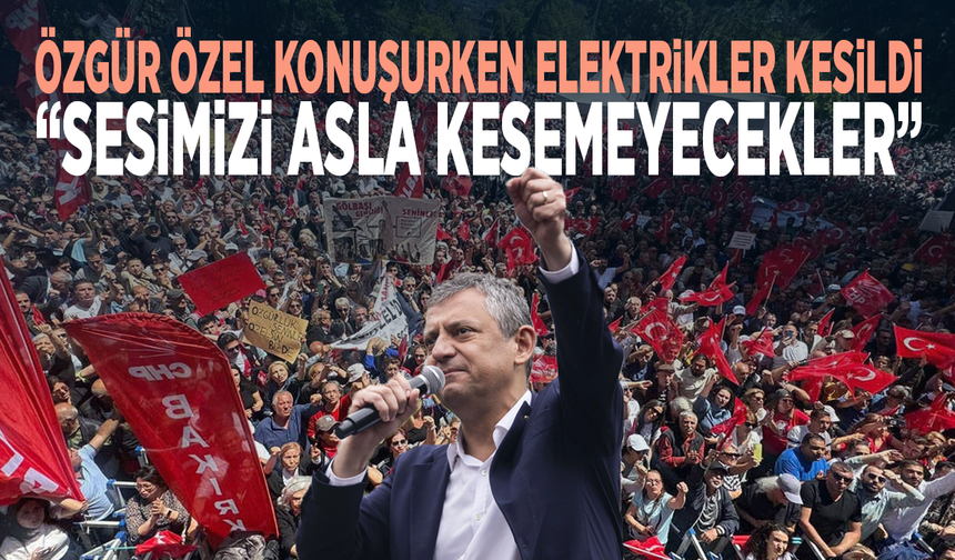 Özgür Özel konuşurken elektrikler kesildi: “Sesimizi asla kesemeyecekler”