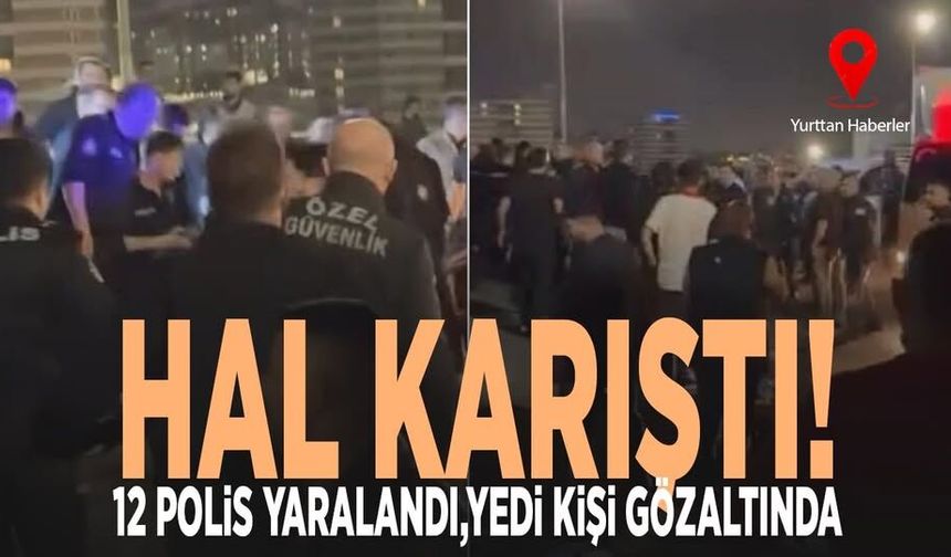 Hal karıştı! 12 polis yaralandı, 7 gözaltı var