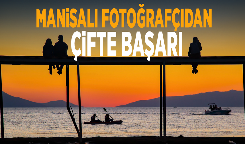 Manisalı fotoğrafçıdan çifte başarı