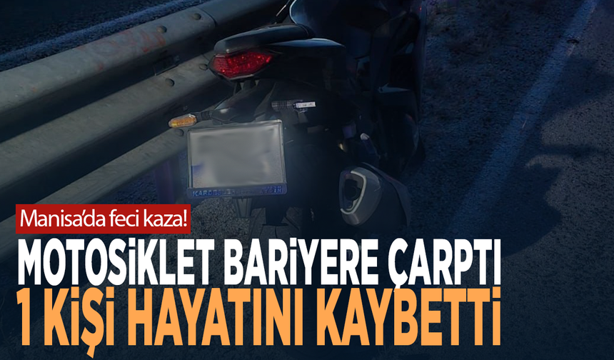 Manisa’da feci kaza! Motosiklet bariyere çarptı: 1 kişi hayatını kaybetti
