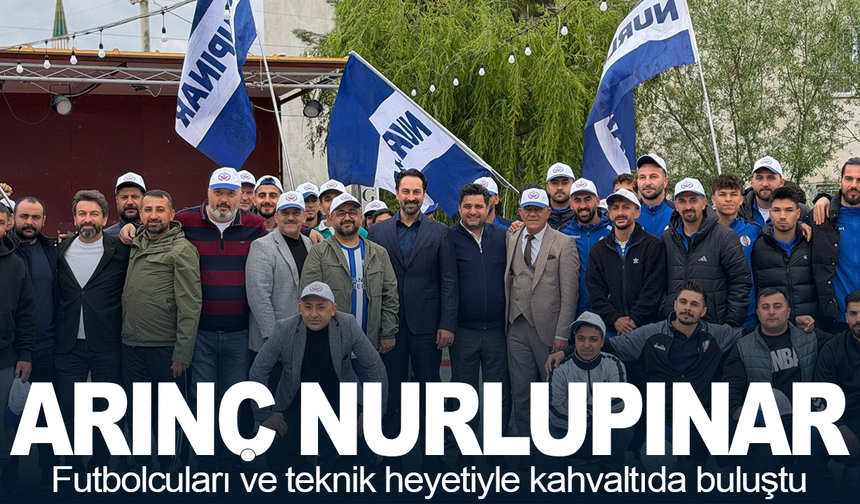 Mücahit Arınç, Nurlupınarspor futbolcuları ve teknik heyetiyle kahvaltıda buluştu