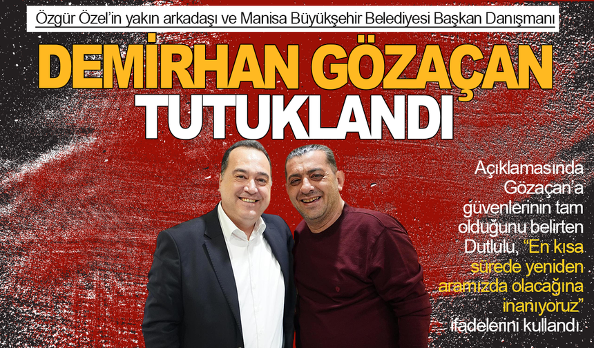 Demirhan Gözaçan tutuklandı: Başkan Dutlulu'dan açıklama