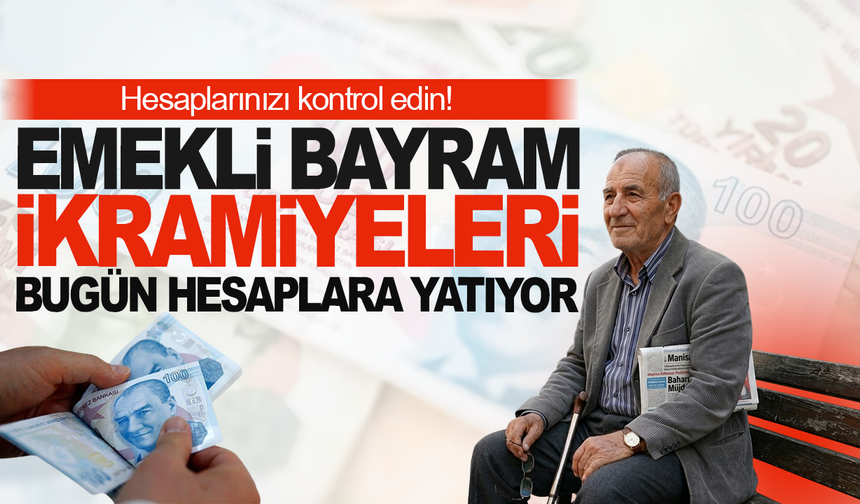 Hesaplarınızı Kontrol Edin: Emekli Bayram İkramiyesi Ödemeleri Başladı