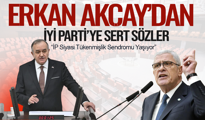MHP’li Akçay: İP Siyasi Tükenmişlik Sendromu Yaşıyor