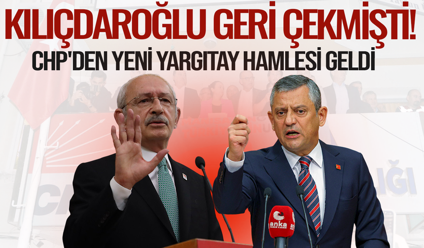 Kılıçdaroğlu geri çekmişti! CHP'den yeni Yargıtay hamlesi geldi