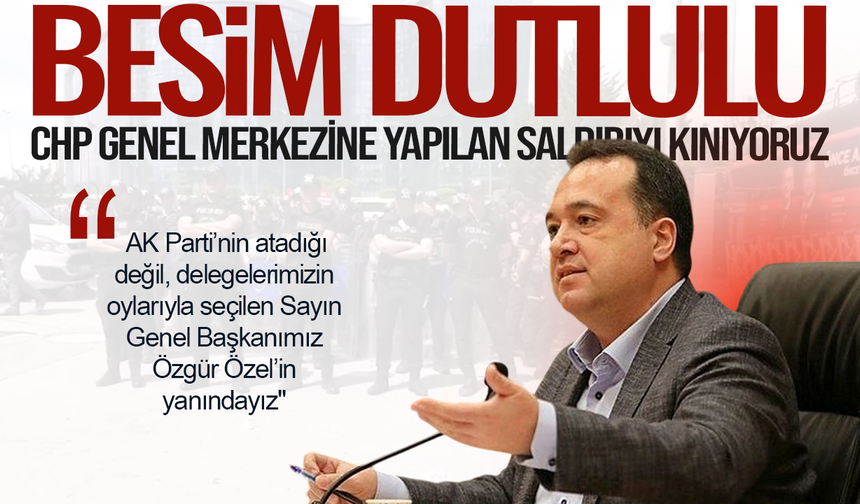 Dutlulu: CHP Genel Merkezine Yapılan Saldırıyı Kınıyoruz