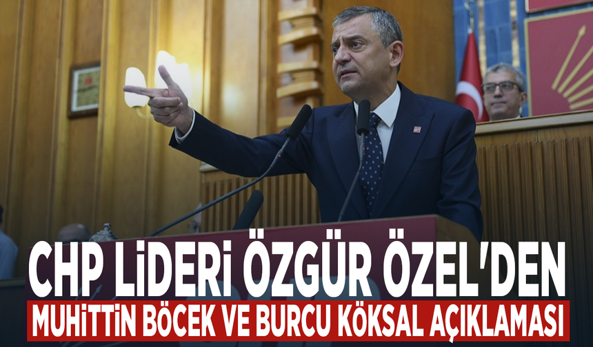 Özgür Özel'den Muhittin Böcek ve Burcu Köksal açıklaması