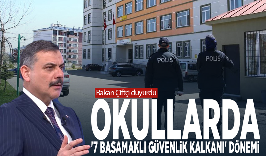 Bakan Çiftçi duyurdu: Okullarda "7 Basamaklı Güvenlik Kalkanı' dönemi