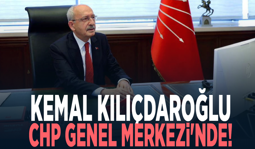 Kemal Kılıçdaroğlu CHP Genel Merkezi'nde!