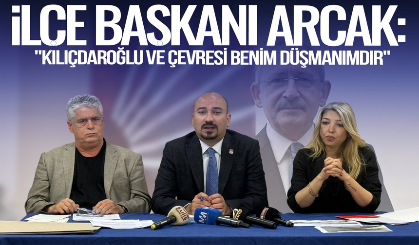 Yalçın Arcak: "Kılıçdaroğlu ve Çevresi Benim Düşmanımdır"