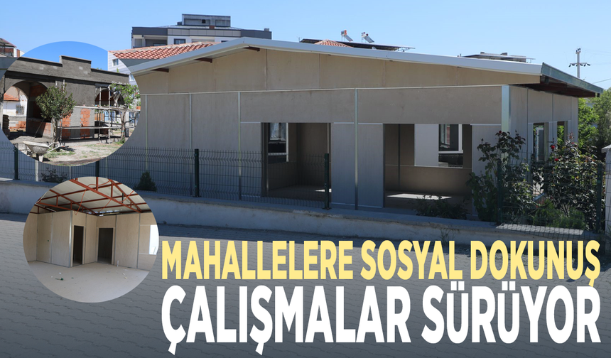 Mahallelere sosyal dokunuş... Çalışmalar sürüyor