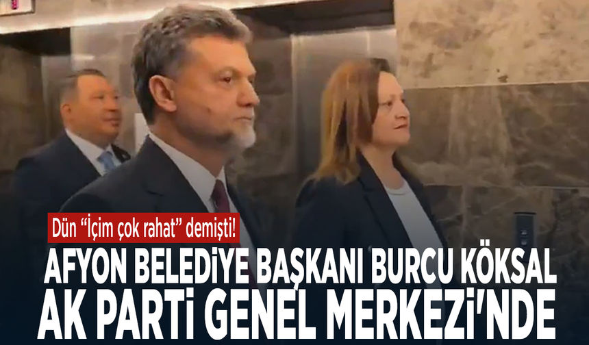 Dün “içim çok rahat” demişti! Afyon Belediye Başkanı Burcu Köksal Ak Parti Genel Merkezi'nde