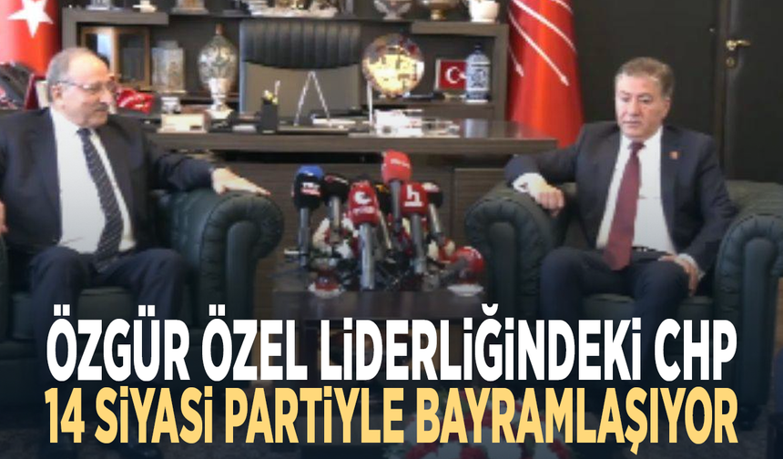 Özgür Özel liderliğindeki CHP, 14 siyasi partiyle bayramlaşıyor