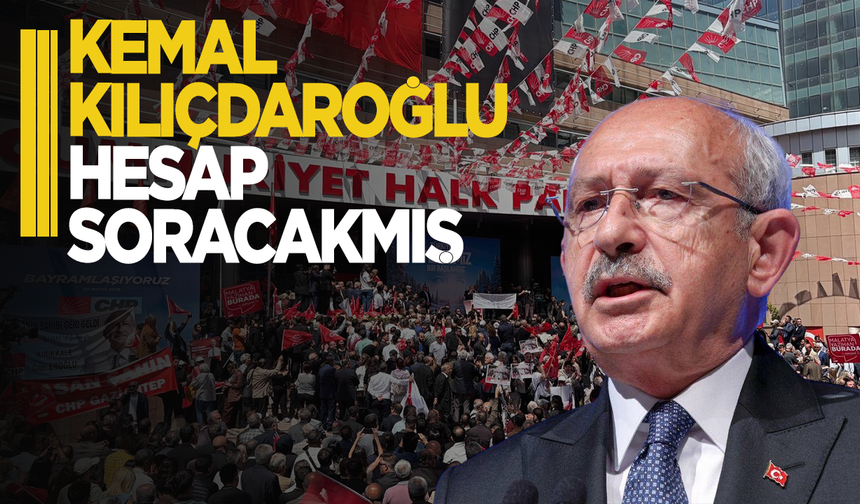 Kılıçdaroğlu: Hesap soracağım hesap!