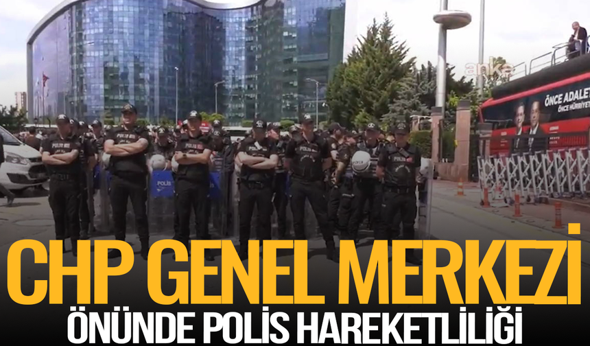 Valilik açıklaması sonrası CHP Genel Merkezi'nde polis hareketliliği
