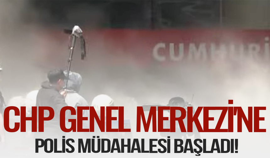CHP Genel Merkezi'ne polis müdahalesi başladı!