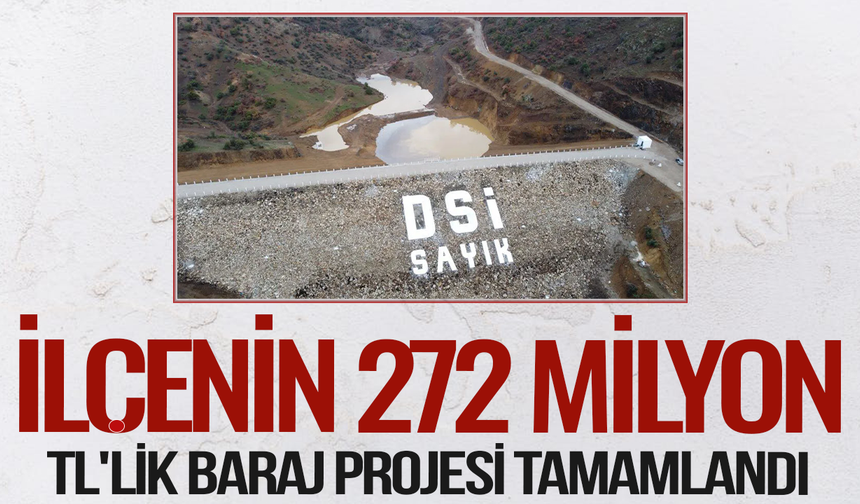 İlçenin 272 Milyon TL'lik Baraj Projesi Tamamlandı
