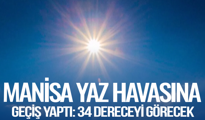 Manisa’da hava sıcaklığı artışa geçti